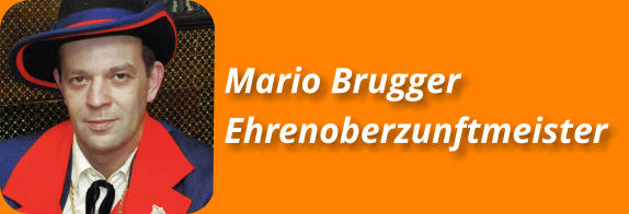 Mario Brugger Ehrenoberzunftmeister