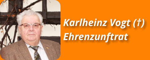 Karlheinz Vogt (†) Ehrenzunftrat